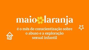 Maio Laranja: Betim promove ações de conscientização sobre abuso e exploração sexual de crianças e adolescentes